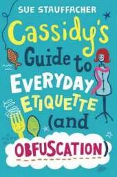 Cassidy's Guide To Everyday Etiquette (And Obfuscation)