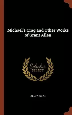 Michael's Crag and Other Works of Grant Allen