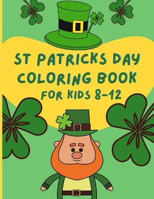 St Patricks Day Coloring Book For Kids 8-12