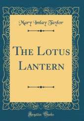 The Lotus Lantern (Classic Reprint)