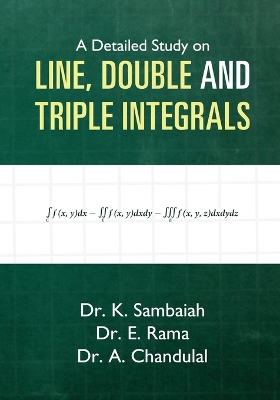 A Detailed Study on Line, Double and Triple Integrals (Edition1)