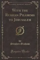 With the Russian Pilgrims to Jerusalem (Classic Reprint)