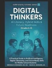 Digital Thinkers: AI Literacy, Hybrid Skills & Future Readiness (Grades 6-8): A Practical Guide to Artificial Intelligence, Digital Citizenship, and Future-Ready Skills for Middle School Students
