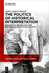 The Politics of Historical Interpretation: Reflections on Ideology and the Perplexities of Political Myth