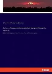 The history of Maryland, to which are added brief biographies of distinguished statesmen,: Pphilanthropists, theologians, etc. Prepared for the schools of Maryland. With numerous engravings