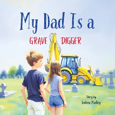 My Dad Is a Gravedigger