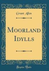 Moorland Idylls (Classic Reprint)