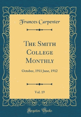 The Smith College Monthly, Vol. 19: October, 1911 June, 1912 (Classic Reprint)