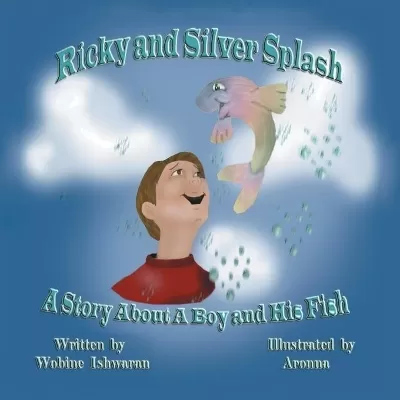 Ricky and Silver Splash: A Story about a Boy and His Fish