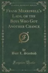 Frank Merriwells Lads, or the Boys Who Got Another Chance (Classic Reprint)