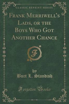 Frank Merriwells Lads, or the Boys Who Got Another Chance (Classic Reprint)