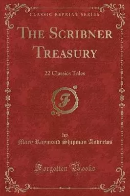 The Scribner Treasury: 22 Classics Tales (Classic Reprint)