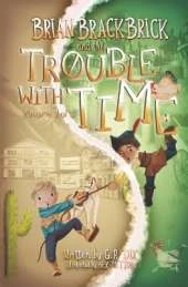 Brian Brackbrick and the Trouble with Time: Volume 1