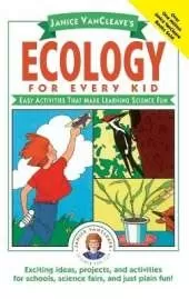 Janice VanCleave's Ecology for Every Kid: Easy Activities that Make Learning Science Fun