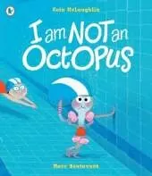 I Am Not An Octopus: A funny tale about facing fears and learning to swim
