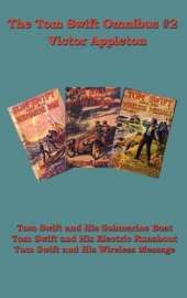 The Tom Swift Omnibus #2: Tom Swift and His Submarine Boat, Tom Swift and His Electric Runabout, Tom Swift and His Wireless Message