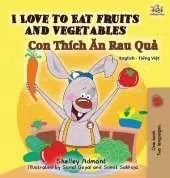 I Love to Eat Fruits and Vegetables: English Vietnamese Bilingual Edition