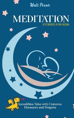 Meditation Stories for Kids: Incredibles Tales with Unicorns, Dinosaurs and Dragons