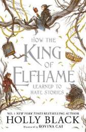 How the King of Elfhame Learned to Hate Stories: a stunning full colour edition set in the faerie world of Elfhame where TikTok's Faerie Obsession Began