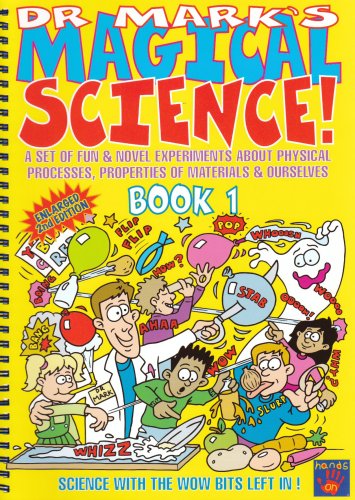 Dr. Mark's Magical Science!: A Set of Fun and Novel Experiments About Physical Processes, Properties of Materials and Ourselves
