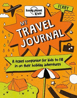 Lonely Planet Kids My Travel Journal: Record Precious Memories from Your Trip | Packed with Fun Activities & Ideas | Write, Draw, Colour & Collage | Fits in Your Backpack