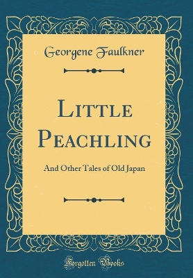 Little Peachling: And Other Tales of Old Japan (Classic Reprint)