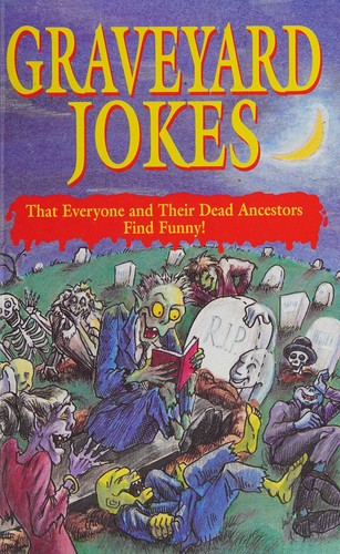 Graveyard Jokes: That Everyone and Their Dead Ancestors Find Funny!