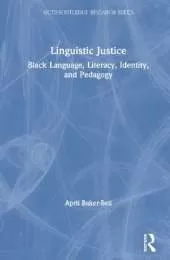 Linguistic Justice: Black Language, Literacy, Identity, and Pedagogy