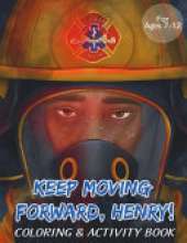 Keep Moving Forward, Henry! Coloring & Activity Book: For Kids Ages 8-12; Fun Activities For Teaching Empathy, Compassion, Self-Empowerment Including Coloring, Mazes, Word Search and More!