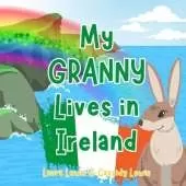 My Granny Lives In Ireland: A Children's Book For Families Who Live Far Apart, Perfect For Long-Distance Family Bonding