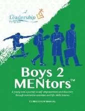 Boys to MENtors Curriculum Manual: A young men’s journey to self-empowerment and discovery through interactive activities and life-skills lessons