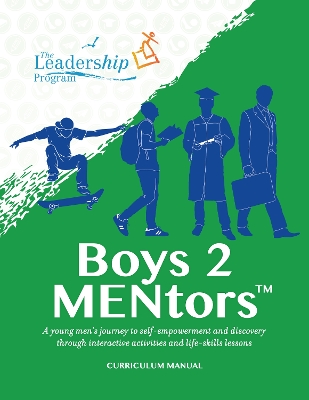 Boys to MENtors Curriculum Manual: A young men’s journey to self-empowerment and discovery through interactive activities and life-skills lessons