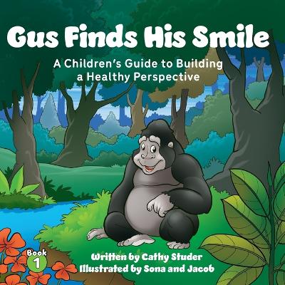 Gus Finds His Smile: A Children's Guide to Building a Healthy Perspective