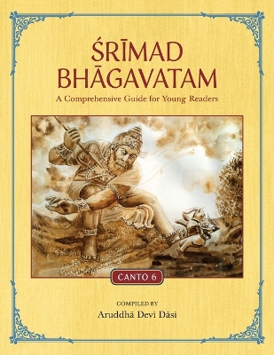 Srimad Bhagavatam: A Comprehensive Guide for Young Readers: Canto 6