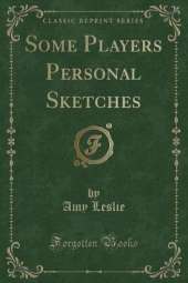 Some Players Personal Sketches (Classic Reprint)