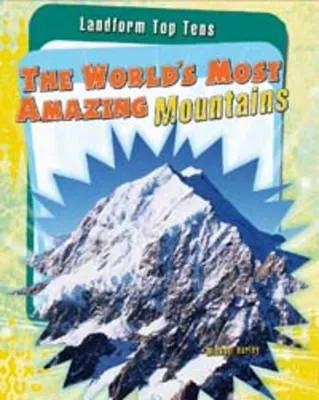 The World's Most Amazing Mountains