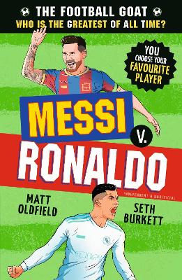 The Football GOAT: Messi v. Ronaldo: Choose the Greatest Footballer of All Time in this interactive book full of facts & stories for boys & girls who love football age 8, 9, 10, 11, 12
