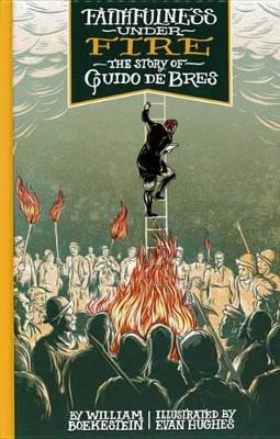 Faithfulness Under Fire: The Story of Guido de Bres
