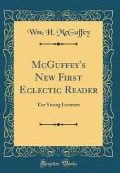 McGuffey's New First Eclectic Reader: For Young Learners (Classic Reprint)