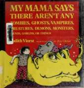 My Mama Says There Aren't Any Zombies, Ghosts, Vampires, Creatures, Demons, Monsters, Fiends, Goblins, or Things