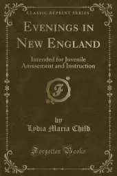 Evenings in New England: Intended for Juvenile Amusement and Instruction (Classic Reprint)