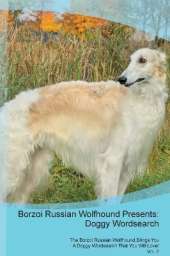 Borzoi Russian Wolfhound Presents: Doggy Wordsearch The Borzoi Russian Wolfhound Brings You A Doggy Wordsearch That You Will Love! Vol. 2