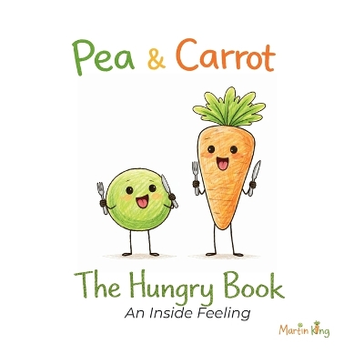 Pea & Carrot: The Hungry Book: An Inside Feeling