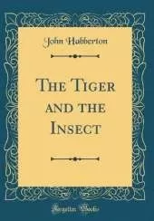 The Tiger and the Insect (Classic Reprint)