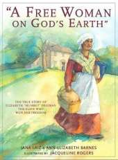 A Free Woman On God's Earth: The True Story of Elizabeth "Mumbet" Freeman, The Slave Who Won Her Freedom