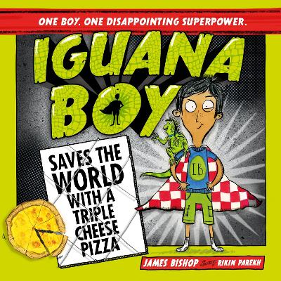 Iguana Boy Saves the World With a Triple Cheese Pizza: Book 1