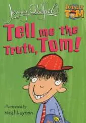 Tell Me The Truth, Tom!