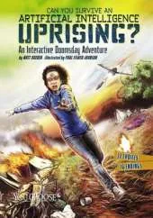 Can You Survive an Artificial Intelligence Uprising?: An Interactive Doomsday Adventure