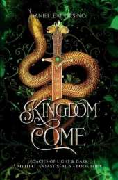 Kingdom Come Book 4: Legacies of Light & Dark A Mythic Fantasy series