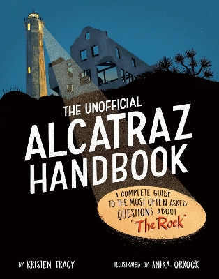 The Unofficial Alcatraz Handbook: A Complete Guide to the Most Often Asked Questions about "The Rock"